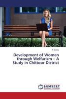Development of Women through Welfarism – A Study in Chittoor District 3659363952 Book Cover