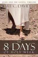 The 8 Days of Holy Week: As Reported in the Gospels of Mark, Matthew, Luke, John 1935529730 Book Cover