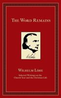 The Word Remains: Selected Writings on the Church Year and the Christian Life 193432812X Book Cover