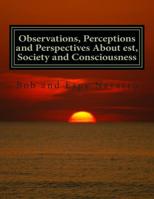 Observations, Perceptions and Perspectives About est, Society and Consciousness 1515240452 Book Cover