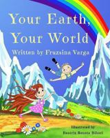 Your Earth, Your World: Conscious Books For Conscious Children 0615886906 Book Cover
