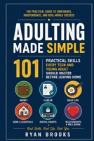 Adulting Made Simple: 101 Practical Skills Every Teen and Young Adult Should Master Before Leaving Home B0H72B497X Book Cover