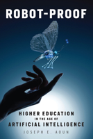 Robot-Proof: Higher Education in the Age of Artificial Intelligence 0262037289 Book Cover