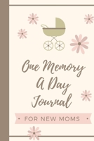 One Memory A Day Journal For New Moms: Touching Memory | New Baby Gift | Baby Shower | New Moms | Wisdom | Maternal | Inspirational | Pampering | Heart To Heart | Wonderful 1699339414 Book Cover