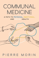 Communal Medicine: A Path to Physical, Emotional, and Social Health 1662909020 Book Cover