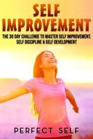 Self Improvement: The 30 Day Challenge to Master Self Improvement, Self Discipline & Self Development 1539796736 Book Cover