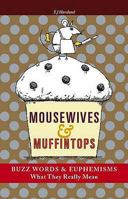 Mousewives and Muffintops: Euphemisms and Buzzwords for Today 1903056330 Book Cover
