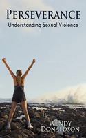 Perseverance: Understanding Sexual Violence 1456736965 Book Cover