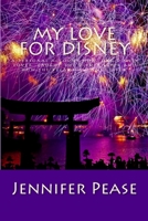 My Love for Disney: Daring to dream Memoirs of my Disney vacations 1523403616 Book Cover