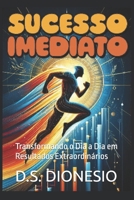 Sucesso Imediato: Transformando o Dia a Dia em Resultados Extraordinários (Portuguese Edition) B0DPL2NVYJ Book Cover