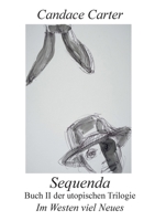 Sequenda: Buch II der utopischen Trilogie "Im Westen viel Neues" (German Edition) 3695709529 Book Cover