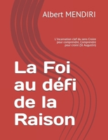 La Foi au d�fi de la Raison: L'Incarnation clef du sens Croire pour comprendre, Comprendre pour croire (St Augustin) 1707523371 Book Cover