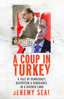 A Coup in Turkey: A Tale of Democracy, Despotism and Vengeance in a Divided Land 1784741752 Book Cover