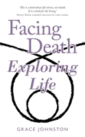 Facing Death Exploring Life 1925927555 Book Cover