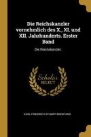 Die Reichskanzler vornehmlich des X., XI. und XII. Jahrhunderts. Erster Band: Die Reichskanzler. 0274403218 Book Cover