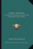 Joan Seaton: A Story of Percival-Dion in the Yorkshire Dales 1241403945 Book Cover