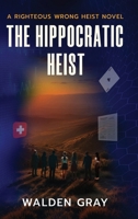 The Hippocratic Heist: A Righteous Wrong Heist Novel B0FFZ4VRNM Book Cover