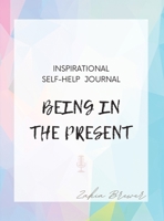Being In The Present: Inspirational Self-Help Journal B0DXD1JDL3 Book Cover
