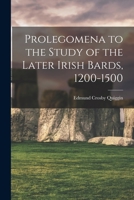 Prolegomena to the Study of the Later Irish Bards, 1200-1500 1014942632 Book Cover