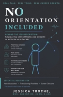 No Orientation Included: Beyond the Job Description: Navigating Expectations and Growth in Modern Healthcare B0H6VJZCB5 Book Cover