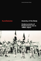 Anarchy of the Body: Undercurrents of Performance Art in 1960s Japan 9462703531 Book Cover