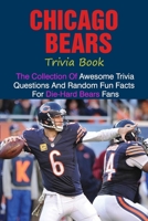 Chicago Bears Trivia Book: The Collection Of Awesome Trivia Questions And Random Fun Facts For Die-Hard Bears Fans B095JN7JJL Book Cover