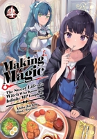 Making Magic: The Sweet Life of a Witch Who Knows an Infinite MP Loophole: Volume 4 (Light Novel) (Making Magic: The Sweet Life of a Witch Who Knows an Infinite MP Loophole (Light Novel)) 1718341830 Book Cover