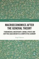 Macroeconomics After the General Theory: Fundamental Uncertainty, Animal Spirits and Shifting Equilibrium in a Competitive Economy (Routledge Frontiers of Political Economy) 1032414731 Book Cover