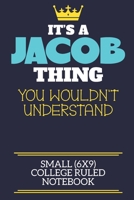 It's A Jacob Thing You Wouldn't Understand Small (6x9) College Ruled Notebook: A cute book to write in for any book lovers, doodle writers and budding authors! 1700650459 Book Cover