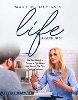 Make Money as a Life Coach 2022: O Become a Life Coach and Attract the First Paying Customer 1803073160 Book Cover