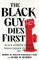 The Black Guy Dies First: Black Horror from Fodder to Oscar 1982186534 Book Cover