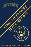 Milwaukee Brewers Trivia Quiz Book: The One With All The Questions B08ZNMM2HT Book Cover
