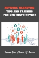 Network Marketing Tips And Training For New Distributors: Improve Your Chances Of Success: How To Get Your Business Started Right B09CG5RCVB Book Cover