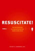 Resuscitate!: How Your Community Can Improve Survival from Sudden Cardiac Arrest 0295992468 Book Cover