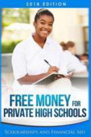 Free Money For Private High Schools: Scholarships and Financial Aid 198494312X Book Cover