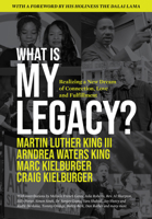 What Is My Legacy?: Realizing a New Dream of Connection, Love and Fulfillment 1964721091 Book Cover