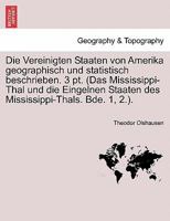 Die Vereinigten Staaten von Amerika geographisch und statistisch beschrieben. 3 pt. (Das Mississippi-Thal und die Eingelnen Staaten des Mississippi-Thals. Bde. 1, 2.). 1241423083 Book Cover