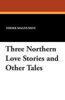 Three Northern Love Stories and Other Tales (William Morris Library) 1434416712 Book Cover