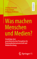 Was machen Menschen und Medien?: Grundzüge einer praxistheoretischen Perspektive für Kommunikationswissenschaft und Medienforschung (German Edition) 3658439971 Book Cover