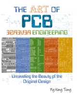 The Art of PCB Reverse Engineering: Unravelling the Beauty of the Original Design 151880053X Book Cover