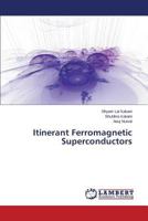 Itinerant Ferromagnetic Superconductors 3659518190 Book Cover
