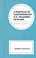 A Portrait of Contemporary U.S. Teachers of Piano: A Musical Journey 1793603014 Book Cover