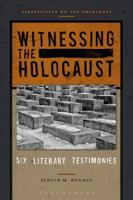 Witnessing the Holocaust: Six Literary Testimonies 1350058572 Book Cover