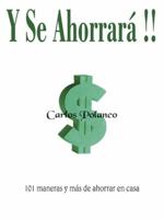 Y Se Ahorrará!!: 101 maneras y más de ahorrar en casa 1420835262 Book Cover