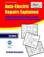 Auto-Electric Repairs Explained: Included techniques on performing all kinds of auto-electric repairs 1490534997 Book Cover