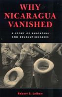 Why Nicaragua Vanished: A Story of Reporters and Revolutionaries 074252342X Book Cover