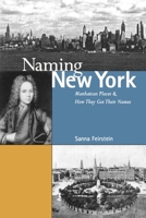 Naming New York: Manhattan Places and How They Got Their Names 0814727123 Book Cover