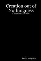 Creation out of Nothingness: Creatio ex Nihilo 1430315873 Book Cover
