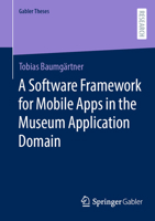 A Software Framework for Mobile Apps in the Museum Application Domain (Gabler Theses) 3658443669 Book Cover