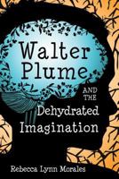 Walter Plume and the Dehydrated Imagination 1462117805 Book Cover